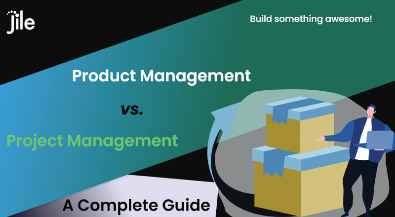 Jile Product Management vs. Project Management - A Complete Guide